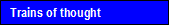 Trains of thought